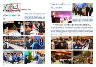 8 9
RIO GRANDE DO
SUL
Divaldo Franco atendeu extensa progra-
mação doutrinária em várias cidades do
Rio Grande do Sul, entre os dias 15 a 20
de abril de 2014. Seguem algumas fotos
dos eventos, gentilmente cedidas por Jor-
ge Moehlecke:
Santa Cruz do Sul
15/04/14
Soledades
16/04/14
Ijuí - 17/04/14
Erechim
18/04/14
Vacaria - 19/04/14
Flores da Cunha
20/04/14
Congresso Espírita
Brasileiro
Por ocasião do 4º Congresso Espírita Bra-
sileiro, promovido pela Federação Espírita
Brasileira, Divaldo Franco esteve presente
em Manaus, AM, e em Vitória, ES, nos dias
11/04/14 e 13/04/14, respectivamente.
Visitando cidades de Santa Catarina
Na tarde do dia 24/04/14, em Florianópolis, SC, Divaldo foi agraciado com a Co-
menda do Poder Legislativo Catarinense, e uma placa homenageando-o, e, à noi-
te, proferiu palestra pública no Centro Multiuso de São José, na mesma cidade.
Nos dias seguintes, esteve em Joinville (25/04/14), Blumenau (26/04/14) e Bal-
neário Camburiú (27/04/14), quando, neste balneário, empreendeu mais um en-
contro Você e a Paz.
Florianópolis - 24/04/14 Joinville - 25/04/14
Blumenau - 26/04/14 Balneário Camboriú - 27/04/14
 