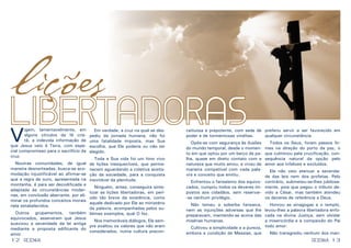 12 13RESENHARESENHA
Em verdade, a cruz na qual se des-
pediu da jornada humana, não foi
uma fatalidade imposta, mas Sua
escolha, que Ele poderia ou não ter
elegido.
Toda a Sua vida foi um hino vivo
de lições inesquecíveis, que perma-
necem aguardando a coletiva aceita-
ção da sociedade, para a conquista
inevitável da plenitude.
Ninguém, antes, conseguira sinte-
tizar as lições libertadoras, em perí-
odo tão breve da existência, como
aquele dedicado por Ele ao ministério
da palavra, acompanhadas pelos su-
blimes exemplos, qual O fez.
Nos memoráveis diálogos, Ele sem-
pre exaltou os valores que não eram
considerados, numa cultura precon-
V
igem, lamentavelmente, em
alguns círculos da fé cris-
tã, a indevida informação de
que Jesus veio à Terra, com espe-
cial compromisso para o sacrifício da
cruz.
Noutras comunidades, de igual
maneira desnorteadas, busca-se aco-
modação injustificável ao afirmar-se
que a regra de ouro, apresentada na
montanha, é para ser decodificada e
adaptada às circunstâncias moder-
nas, em conclusão aberrante, por eli-
minar os profundos conceitos morais
nela estabelecidos.
Outros grupamentos, também
equivocados, asseveram que Jesus
suavizou a severidade da lei antiga
mediante a proposta edificante do
amor.
ceituosa e prepotente, com sede de
poder e de tormentosas vinditas.
Opôs-se com segurança às ilusões
do mundo temporal, desde o momen-
to em que optou por um berço de pa-
lha, quase em direto contato com a
natureza que muito amou, e viveu de
maneira compatível com cada pala-
vra e conceito que emitiu.
Enfrentou o farisaísmo dos equivo-
cados, cumpriu todos os deveres im-
postos aos cidadãos, sem reservar-
-se nenhum privilégio.
Não temeu a soberba farisaica,
nem as injunções adversas que lhe
preparavam, mantendo-se acima das
misérias humanas.
Cultivou a simplicidade e a pureza,
embora a condição de Messias, que
preferiu servir a ser favorecido em
qualquer circunstância.
Todos os Seus, foram passos fir-
mes na direção do porto da paz, o
que culminou pela crucificação, con-
sequência natural da opção pelo
amor aos infelizes e excluídos.
Ele não veio atenuar a severida-
de das leis nem dos profetas. Pelo
contrário, submeteu-se-lhes jubilosa-
mente, pois que pagou o tributo de-
vido a César, mas também atendeu
os deveres de referência a Deus.
Honrou as sinagogas e o templo,
levou-lhes a palavra libertadora enfo-
cada na divina Justiça, sem olvidar
a misericórdia e a compaixão do Pai
todo amor.
Não transgrediu nenhum dos man-
LIBERTADORAS
lições
 