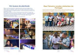 6 7
Raul Teixeira recebe visitantes de
Portugal
No dia 9 de abril de 2015, Raul Teixeira recebeu a visita de 25 confrades do Centro
Espírita de Viseu, em Portugal, e esteve com eles no Remanso Fraterno, apresentado-
lhes essa obra social exemplar, da qual foi um dos fundadores.
Em busca da plenitude
Mesmo um tanto enfraquecido, algo perfeitamente natural para alguém com o
quadro clínico de pneumonia, no último dia 3 de maio de 2015, Divaldo Pereira
Franco realizou o “workshop” sobre o tema “Em Busca da Plenitude”, no Centro de
Convenções da Bahia, na cidade do Salvador. O evento teve início às 8h30min e foi
encerrado às 13h30.
Nessa mesma ocasião, os mais de 2.000 presentes aproveitaram a ocasião para
homenageá-lo pelo transcurso de seu aniversário - 5 de maio -, completando 88 anos.
No entanto, sua extensa programação doutrinária que seria atendida em diferentes
países europeus, já a partir do início de maio, foi cancelada, para o integral
cumprimento do tratamento médico.
Vejamos as fotos do evento, cedidas por Jorge Moehlecke:
 