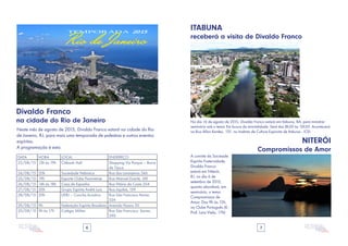 6 7
temporada 2015
Rio de Janeiro
Neste mês de agosto de 2015, Divaldo Franco estará na cidade do Rio
de Janeiro, RJ, para mais uma temporada de palestras e outros eventos
espíritas.
A programação é esta:
DATA HORA LOCAL ENDEREÇO
23/08/15 13h às 19h Citibank Hall Shopping Via Parque – Barra
da Tijuca
24/08/15 20h Sociedade Hebraica Rua das Laranjeiras 346
25/08/15 19h Esporte Clube Fluminense Rua Manuel Duarte, 581
26/08/15 14h às 18h Casa da Espanha Rua Vitório da Costa 254
27/08/15 20h Grupo Espírita André Luiz Rua Jiquibá, 139
28/08/15 20h UERJ – Concha Acústica Rua São Francisco Xavier,
524
29/08/15 9h Federação Espírita Brasileira Avenida Passos 30
30/08/15 9h às 17h Colégio Militar Rua São Francisco Xavier,
290
No dia 16 de agosto de 2015, Divaldo Franco estará em Itabuna, BA, para ministrar
seminário sob o tema: Em busca da imortalidade. Será das 8h30 às 12h30. Acontecerá
na Rua Allan Kardec, 101, no Instituto de Cultura Espíorita de Itabuna - ICEI.
Divaldo Franco
na cidade do Rio de Janeiro
ITABUNA
receberá a visita de Divaldo Franco
NITERÓI
Compromissos de Amor
A convite da Socieade
Espírita Fraternidade,
Divaldo Franco
estará em Niterói,
RJ, no dia 6 de
setembro de 2015,
quanto abordará, em
seminário, o tema:
Compromissos de
Amor. Das 9h às 13h,
no Clube Português (R.:
Prof. Lara Viela, 176)
 
