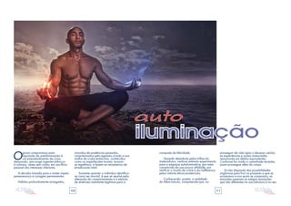 10 11
Ograve compromisso para
aquisição da autoiluminação é
um empreendimento de curso
demorado, que exige ingentes esforços
e culmina, vezes sem conto, em sacrifício
pessoal dos interesses inferiores.
A decisão tomada para o mister impõe
perseverança e coragem permanentes.
Hábitos profundamente arraigados,
oriundos de existências passadas,
caracterizados pelo egoísmo e toda a sua
malha de cruéis tentáculos, conhecidos
como as imperfeições morais, tornam-
se repetitivos, e fazem-se necessários de
erradicação total.
Somente quando o indivíduo identifica-
se como ser imortal, é que se resolve pela
alteração do comportamento e a eleição
de diretrizes realmente legítimas para a
auto
iluminação
conquista da felicidade.
Quando deambula pelas trilhas do
materialismo, nenhum estímulo experimenta
para a empresa autoiluminativa, por estar
convencido da sua pouca utilidade, por
verificar o triunfo do crime e da indiferença
pelos valores éticos existenciais.
Conhecendo, porém, a realidade
do Além-túmulo, compreende que, no
prosseguir da vida após o decesso celular,
as experiências e ações vivenciadas
ressumarão em efeitos equivalentes.
Conforme foi vivida a caminhada terrestre,
assim prossegue além do corpo.
Já não dispondo das possibilidades
orgânicas para fruir os prazeres a que se
acostumou e nos quais se comprazia, as
emoções superam as antigas sensações
que são diferentes na sua estrutura e no seu
 