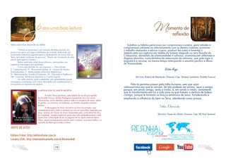 16 17
A MENSAGEM DO AMOR IMORTAL
	 A cada Obra que lança, pela esteira de luz da psicografia
de Divaldo Franco, Amélia Rodrigues surpreende-nos com novas
informações, novos detalhes sobre a vida e o ministério de Jesus, sobre
as gentes, os costumes, as tradições, os enredos daqueles remotos
tempos...
	 A Mensagem do Amor Imortal é um livro encantador, que
certamente levará o leitor a extasiar-se com as maravilhas operadas por
Jesus, através da chama do Amor alimentada pelo combustível da Fé e
da Caridade, virtudes essenciais para uma vida verdadeiramente cristã.
Quem tiver a felicidade de ler as páginas de luz desta enternecedora
Obra, jamais as esquecerá e jamais será o mesmo, pois será melhor, no
caminho do Bem que conduz a Jesus.
PARA UMA VIDA MELHOR NA TERRA
	 “Unimos as entrevistas a um conjunto de textos escritos, em
prosa e em verso, por alguns habitantes do Invisível, dedicando aos
encarnados fraternais sugestões para o desempenho da nossa vida na
Terra, sem tantos acidentes de percurso”. (Trecho da Introdução da obra
escrito pelo espírito Camilo)
	 Reúne entrevistas sobre temas diversos, intercaladas com
sugestivas mensagens psicografadas.
	 O livro está dividido em oito capítulos: I - Chico Xavier,
II - Centro Espírita, III - Movimento Espírita, IV - Grupos de Estudos
Sistematizados, V - Mediunidade e Reuniões Mediúnicas,
VI - Reencarnação, Suicídio e Eutanásia, VII - Educação e Violência e
VIII - Carnaval, Influências Espirituais e o Centro Espírita.
	 Em cada capítulo, após a entrevista, são apresentadas quatro
mensagens condizentes com o tema abordado que complementam e
enriquecem as respostas do médium.
VISITE OS SITES:
Editora Fráter: http://editorafrater.com.br
Livraria LEAL: http://mansaodocaminho.com.br/livraria-leal/
Substituir os hábitos perniciosos por compromissos corretos; gerar atitudes e
compromissos salutares no relacionamento com as demais criaturas; promover
o trabalho realizador e educar o povo; produzir leis justas e fomentar o
respeito pela sua vigência são tarefas do homem integrado na vera filosofia do
Cristianismo, desvestido de arbitrariedades e sofismas, acomodações utilitaristas e
dogmas absurdos, numa tentativa de restauração do otimismo, que cede lugar à
angústia e à neurose, ao mesmo tempo antecipando o amanhã pacífico e ditoso
da Humanidade.
Victor Hugo
(Do livro: Roteiro de libertação. Diversos. Cap.: Deveres imediatos. Divaldo Franco)
	 Não te permitas passar pela trilha humana, sem que sejas
valiosoarrimo aos que te cercam. Se não puderes ser arrimo, sejas o amigo,
porque, em sendo amigo, serás o irmão, e, em sendo o irmão, certamente
que te transformarás em luz e vida para os que tiverem a ventura de ladear
contigo, porque te tornarás os braços amorosos de Jesus, fortalecendo e
ampliando a influência do bem na Terra, atendendo como possas.
Irthes Therezinha
(Do livro: Vozes do infinito. Diversos. Cap. 28. Raul Teixeira)
 