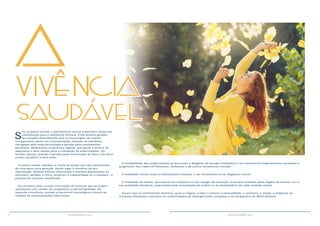 10 11RESENHA ESPÍRITA online RESENHA ESPÍRITA online
S
em qualquer dúvida, o pensamento exerce poderosa e essencial
contribuição para a existência humana. É-lhe dínamo gerador
de energias diversificadas que se encarregam de manter
a maquinaria celular em movimentação. Quando se manifesta
carregado pela onda perturbadora gerada pelos sentimentos
perversos, desarticular a harmonia vigente, que perde a diretriz de
segurança e abre campo para a instalação de enfermidades. No
sentido oposto, quando é gerado pelas emanações do bem e do amor
produz equilíbrio e bem-estar.
A mitose celular obedece a ciclos de tempo que são transmitidos
de uma para outra geração, dando lugar à memória da sua
reprodução. Quando fatores emocionais e mentais dissolventes as
envolvem, perdem o ritmo, aceleram a cissiparidade ou a reduzem , a
prejuízo do conjunto equilibrado.
No primeiro caso, ocorre a formação de tumores que se podem
apresentar com caráter de neoplasma ou de benignidade. Na
segunda ocorrência, sucede a inarmonia imunológica e abrem-se
campos às contaminações infecciosas.
A instabilidade das ondas mentais proporciona o desgaste da energia vitalizadora e os mecanismos degenerativos apressam o
surgimento dos males de Parkinson, Alzheimer e de outros transtornos mentais.
A dualidade mente-corpo é indissociável enquanto o ser movimenta-se na vilegiatura carnal.
A irradiação da mente, que exterioriza o Espírito no seu estágio de evolução, é sempre recebida pelos órgãos de acordo com a
sua qualidade vibratória, responsável pela manutenção da ordem ou do desequilíbrio de cada unidade celular.
Eis por que os sentimentos doentios, quais a mágoa, o ódio, o rancor, a sensualidade, o erotismo, o ciúme, a vingança, as
condutas alienantes culminam em enfermidades de etiologia muito complexa e de terapêutica de difícil eficácia.
A
vivência
saudável
 