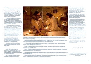 4 5RESENHA ESPÍRITA online RESENHA ESPÍRITA online
solucionar.
O deslumbramento inicial pode levar
o rei da criação, dito ser a criatura
humana, a esse estado de orgulho
infantil que o ilude a respeito dos
poderes que lhe estão ao alcance das
mãos para a glória e o prazer, sempre
relativos, da sua breve caminhada
entre o berço e o túmulo.
A vã ilusão de potência e domínio
na mocidade e idade adulta dilui-
se quando as energias diminuem na
velhice e nos períodos de enfermidade,
confirmando-lhe a fragilidade acima de
toda e qualquer robustez.
A maioria dos Hércules e Vênus
do culto ao corpo, passado o período
específico dos esportes e dos
exercícios exaustivos, da alimentação
sob rígido controle, tomba nos graves
problemas cardiológicos e outros que
o excesso de técnicas e de substâncias
que contribuem para a beleza
exterior, que agora se transforma em
degenerescência e debilidade.
A experiência terrestre tem
como essencial a finalidade do
autodescobrimento, do sentido
de existir, do desenvolvimento da
inteligência e do Si profundo.
Utilizar-se das ocorrências para
aprimorar-se é o programa da Vida
para todos.
*
Jesus, que é o protótipo da
perfeição e da beleza de que se tem
notícia, apagou a Sua grandeza na
humildade para ensinar a vitória sobre
as paixões inferiores.
Deu o exemplo máximo da Sua
elevação na última ceia quando,
cingindo-se com uma toalha, lavou os pés dos discípulos, demonstrando que sendo o Senhor
fazia-se servo para todos.
Incompreendido por Pedro, que se Lhe recusara, explicou-Lhe que se o não fizesse nada teria
com Ele, e o apóstolo emocionado entregou-se-Lhe em totalidade.
A grandeza do Seu gesto demonstra a força moral, o Seu poder de servir, deixando a lição
perene como advertência e orientação.
Cuida de penetrar-te até às nascentes do coração, para que a mosca azul da vaidade não
pouse na tua insignificância.
Busca a simplicidade e a compreensão existenciais, tendo em vista que tudo mais é transitório
e tem somente o valor que lhe atribuis.
Faze-te acessível e atento para aprender com os pobres de espírito a forma de enriquecer-te de
humildade e de paz.
Nunca disputes projeção e destaque, recordando o ensinamento de Jesus, quando informou
que os primeiros serão os últimos e estes serão os primeiros.
Afeiçoa-te ao anonimato, não
deixando sinais do bem que faças,
a fim de que não sejas exaltado,
qual ocorre com muitos fúteis e
irresponsáveis, que são louvados e
bajulados sem mérito real.
Mas não penses que humildade é
menosprezo, desconsideração por si
mesmo, subalternidade, escondendo
conflitos de inferioridade.
A verdadeira humildade permite
o autoconhecimento em torno dos
valores que são legítimos no ser,
sem os exaltar nem se engrandecer,
compreendendo o quanto ainda
necessitas para atingir o ideal, tendo o
prazer de sacrificar-se pelo conseguir.
Muitos Espíritos reencarnaram-
se com nobres missões e falharam,
porque se ensoberbeceram e se
permitiram as glórias terrenas que os
frustraram, abandonando-os na etapa
final da vida.
Recorda-te daqueles outros que se
apagaram na humildade, adotando o
sacrifício e a abnegação, edificando o
bem em vidas incontáveis.
Bem-aventurados os humildes de
coração e ricos de amor, porque eles
fruirão a plenitude.
Joanna de Ângelis
Psicografia de Divaldo Pereira Franco, na reunião
mediúnica da noite de 10 de agosto de 2015,
no Centro Espírita Caminho da Redenção, em
Salvador, Bahia.
 