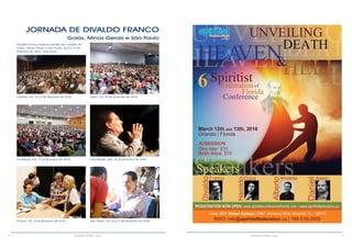 8 9RESENHA ESPÍRITA online RESENHA ESPÍRITA online
JORNADA DE DIVALDO FRANCO
Goiás, Minas Gerais e São Paulo
Goiânia, GO, 8 e 9 de fevereiro de 2016 Jataí, GO, 10 de fevereiro de 2016
Itumbiara, GO, 11 de fevereiro de 2016 Uberlândia, MG, 12 de fevereiro de 2016
Franca, SP, 13 de fevereiro de 2016 São Paulo, SP, 19 a 21 de fevereiro de 2016
Divaldo Franco realizou périplo por cidades de
Goiás, Minas Gerais e São Paulo, de 8 a 21 de
fevereiro de 2016. Veja fotos:
 
