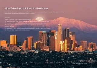 10 11RESENHA ESPÍRITA online RESENHA ESPÍRITA online
Nos Estados Unidos da América
Entre os dias 12 e 22 de março de 2016, Divaldo Franco retornará aos EUA, para atender diversas atividades
doutrinárias, divulgando o Espiritismo. Este é o roteiro:
ROTEIRO
12 e 13 - Orlando - Local: 9907 Universal Blvd.
15 - San Francisco - 19h - Tema: O poder do pensamento no processo da cura
17 - La Jolla - 19h - Tema: O poder do pensamento no processo da cura
18 - Los Angeles - 19h30 - Tema: Felicidade segundo o Espiritismo
19 e 20 - Boston
21 - New York - 19h - Tema: Esquizofenia e obsessão - Local: 4 West 43rd Street
22 - Miami - 20h - Local - 471 NW 3rd Street
LOS ANGELES - USA
 