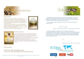 16 RESENHA ESPÍRITA online RESENHA ESPÍRITA online
VISITE OS SITES:
Editora Fráter: http://editorafrater.com.br
Livraria LEAL: http://mansaodocaminho.com.br/livraria-leal/
VEREDA FAMILIAR
Nesta obra, o espírito Thereza de Brito, que em sua última
reencarnação teve onze filhos e enfrentou diversos percalços familiares,
dentre eles a viuvez precoce e a desencarnação de alguns filhos,
e soube manter o equilíbrio e a confiança em Deus, aborda temas
relevantes, tais como a educação dos filhos, a convivência ideal entre
os casais, ensinando-nos, ainda, quais são os hábitos saudáveis a
serem adotados no lar.
Uma das características deste livro é o bom-senso e a fidelidade à
filosofia espírita ao serem tratados alguns temas delicados, como, por
exemplo, a questão do batismo dos filhos, a realização de “casamentos
espíritas” e o consumismo exagerado no lar.
Certamente será uma leitura agradável e rica de bênçãos, propiciando-
nos condutas cristãs dentro do santuário doméstico.
TESOUROS LIBERTADORES
Nesta Obra, repleta de sabedoria e lições de justiça e de amor,
a Mentora Joanna de Ângelis nos oferece tesouros que não
aprisionam pela ambição, mas que nos libertam dos grilhões da
ignorância, do egoísmo, do desamor e das más inclinações que
tantas vezes nos arrastam para o fundo do poço...
Esta grande Obra nos ensina e orienta a ampliarmos os horizontes
do entendimento em torno da existência humana, oferecendo-nos
rumo seguro para a conquista da plenitude.
A eterna luta do homem contra os seus próprios monstros
internos encontrará em Tesouros Libertadores um poderoso
aliado que o conduzirá ao maior triunfo de todos: o triunfo sobre
si mesmo.
Perdoando sinceramente aqueles que te geram dificuldades e se te fazem
problemas, estarás colaborando com o Bem, assim passando ao estágio de
serviço de solidariedade e de ação construtiva, em favor de todos e do mundo
terrestre onde te encontras em processo de evolução.
Não te eximas de amar, de perdoar e de servir, se realmente anelas pela
autorrealização.
Joanna de Ângelis
(Desperte e seja feliz. Joanna de Ângelis. Cap.: Autorrealização. Divaldo Franco)
Não desconsiderem os membros do lar, a insinuação sombria de
companheiros infelizes do Além, e, por isto, orem mais, reestruturando cada qual
as próprias ações, reeducando-se a fim de que o remansoso recanto doméstico
possa converter-se em oásis de paz e de bênçãos, nestes tempos tumultuados
e carentes de Deus, por que passa o gênero humano, até a libertação definitiva
sob a assistência de Jesus.
Camilo
(Educação e vivências. Camilo. Cap. 11. Raul Teixeira)
 