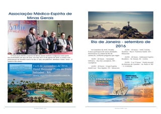 6 7RESENHA ESPÍRITA online RESENHA ESPÍRITA online
Associação Médico-Espírita de
Minas Gerais
A Associação Médico-Espírita de Minas Gerais realizou Congresso como parte
das festividades de seus 30 anos, nos dias 20 e 21 de agosto de 2016, e contou com
participação de Divaldo Franco no dia 21, que, em palestrar, abordou o tema: Jesus - O
médicos das almas.
3 a 6 de novembro de 2016
Hotel Iberostar Praia do Forte
Salvador - BA
www. mansaodocaminho.com.br
Rio de Janeiro - setembro de
2016
Em setembro de 2016, Divaldo
Franco participará de várias atividades
doutrinárias na cidade do Rio de
Janeiro,RJ, conforme programa que segue:
19/09 – 20 horas – Sociedade
Hebraica – Rua das Laranjeiras, 346 –
Laranjeiras
22/09 – 20 horas – Grupo Espírita
André Luiz – Rua Jiquibá, 139 – Maracanã
23/09 – 20 horas – UERJ, Concha
Acústica – Rua S. Francisco Xavier, 524 –
Maracanã
24/09 – 20 horas – Federação Espírita
Brasileira – Av. Passos, 30 – Centro
25/09 – 9 as 17 horas – Feirão em prol
da Mansão do Caminho – Av. Pedro II, 387
– S. Cristóvão
 