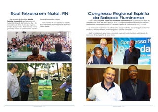 10 11RESENHA ESPÍRITA online RESENHA ESPÍRITA online
Por ocasião do worshop Minha
família, o mundo e eu, realizado em
Natal, Rio Grande do Norte, no dia 2 de
novembro de 2016, no Centro Espírita
Irmãos do Caminho, Raul Teixeira esteve
presente. Foram os palestrantes: Sandra
Raul Teixeira em Natal, RN
Borba e Rossandro Klinjey.
Por ocasião de sua estada na cidade,
Raul participou na inauguração da Praça
Chico Xavier.
Congresso Regional Espírita
da Baixada Fluminense
Com o tema: O amor à vida no mundo em transformação, aconteceu no dia 6 de
novembro de 2016, em Nova Iguaçu, RJ, o 1º Congresso Regional Espírita da Baixada
Fluminense, com promoção do 9º Conselho Espírita de Unificação (CEU / CEERJ).
Se revesaram na tribuna, os palestrantes: Jorge Godinho, Cezar Braga Said, Yasmin
Madeira, Alberto Almeida, André Trigueiro e Geraldo Campetti.
Raul Teixeira participou como convidado especial, tendo também participado de
momento de autógrafos de seus livros.
 