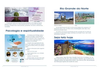 8 9RESENHA ESPÍRITA online RESENHA ESPÍRITA online
A Federação Espírita do Estado de Goiás promoverá o 33º Congresso Espírita
daquele Estado, nos dias 25 a 28 de fevereiro de 2017, no Centro de Convenções
de Goiània. Divaldo Franco estará presente, juntamente com outros conferencistas
convidados.
A Fundação José Petitinga realiza o
Seminário Psicologia e Espiritualidade,
no dia 04 de fevereiro de 2017, às 9h, no
Fiesta Convention Center. Divaldo Franco,
Roberto Crema e Kaká Werá são os
facilitadores da atividade.
O evento com carga horária de sete
horas, tem o apoio da Federação Espírita
do Estado da Bahia (FEEB) e do Instituto
Holon.
Maiores informações pelos seguintes
contatos:
FEEB: (71) 3351-3220;
Centro Espírita Deus, Luz e Verdade:
(71) 3389-2959
COBEM: (71) 3356-0256
Instituto Holon: (71) 3351-7156 e pelo
e-mail: saudecomplenitude@gmail.com
No dia 18 de fevereiro de 2017, em São José de Mipibu, RN, acontecerá o 3º
Movimento Você e a Paz, às 17h30, na Pça. Desembargador Celso Sales, com a
presença de Divaldo Franco.
Das 7h30 às 13h, do dia 19 de fevereiro de 2017, em Natal, RN, no Centro de
Convenções de Natal (Ponta Negra), workshop com Divaldo Franco, com o tema:
Perturbações Espirituais.
Com o tema: Seja Feliz Hoje, Divaldo Franco irá à Fortaleza, CE, no
dia 17 de fevereiro de 2017, para coordenar Seinário, que acontecerá no
salãode eventos do Hotel Praia Centro, com início às 19h, sob promoção
da Federação Espírita do Estado do Ceará.
Rio Grande do Norte
Psicologia e espiritualidade
SãoJosé de Mipibu Natal
Seja feliz hoje
 