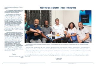 12 13RESENHA ESPÍRITA online RESENHA ESPÍRITA online
Notícias sobre Raul Teixeira
Raul prossegue com seu regime de tratamento intenso, de fonoaudiologia, de exercícios físicos, de fisioterapia, além das consultas e exames
médicos de rotina.
Tem participado, periodicamente, de alguns eventos do Movimento Espírita como convidado, momentos em que se dedica a dar os tradicionais
autógrafos das suas obras, quando recebe o carinho do público que, invariavelmente, se emociona ao perceber seu esforço em receber a todos.
Nem sempre pode atender aos inúmeros convites que surgem de toda parte, oriundos dos amigos que lhe desejam homenagear, já que sua rotina
de tratamento exige dosar as viagens.
Assim, segue Raul sua vida, com dedicação e intrepidez, frequentando a Sociedade Espírita Fraternidade - SEF, e participando da instituição
com seus aconselhamentos e orientações, resultantes da sua larga experiência. - (Foto feita durante a confraternização de trabalhadores da SEF -
16/12/2016).
Marcos Alves
(Diretor da SEF)
trabalhos imponham desgastes. É da Lei
Divina.
Se o problema é de enfermidade física
ou estafa orgânica ou mental, é justo se
providencie o devido tratamento.
O que não nos cabe fomentar ou
aplaudir é a postura dos que estão
sempre esgotados, por pouco ou nada
que façam, exigindo largos períodos de
estacionamento, e, quando se decidem
por algo fazer, demoram sem rendimento
positivo, complicam a atividade geral,
francamente embriagados por energias
anestesiantes que, ameaçadoramente,
têm tomado em seu bojo a muitos
seareiros irrefletidos, preparando-
lhes grandes tormentos de remorsos e
angústias para logo mais, quando a hora
propícia e ideal para o trabalho do bem já
houver passado.
Quando sintas que, não obstante o
repouso, não tens ânimo para as leituras
e quefazeres edificantes, ou quando a
sonolência tornar-se presença comum em
suas horas de estudo ou de necessária
atenção aos chamados do Infinito, ergue
a tua oração e roga dos Benfeitores
Celestes o socorro, a assistência de que
careças, a fim de te desviares desses
dardos morbíficos que se destinam
a retardar a ação do bem na Terra,
produzindo narcose nos combatentes
invigilantes, exatamente porque esse bem,
em última análise, é a atuação de Jesus
Cristo reafirmando o Seu amor a todos
nós, ovelhas desgarradas do Seu rebanho,
da esperança e da ação.
Camilo
(Correnteza de luz. Camilo, Cap. 24. Raul
Teixeira)
 