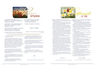 14 15RESENHA ESPÍRITA online RESENHA ESPÍRITA online
Tem piedade dos ingratos. Eles
asfixiaram os sentimentos nobres nos
vapores da soberba.
A gratidão é o sentimento digno que
deve viger no homem que recebe
benefícios da vida.
Todos a devemos a alguém ou a muitas
pessoas que nos socorreram nos
momentos graves da existência.
A ajuda na hora certa é responsável
por tudo de bom que te venha
a acontecer, impelindo-te ao
reconhecimento perene.
Sê grato em todas as situações.
Joanna de Ângelis
(Vida feliz. Joanna de Ângelis. Cap. XXXIII. Divaldo
Franco)
Perceba que a lamentação por cansaço não muda
os quadros da sua vida.
Observe que quando você assume o mote do
desgaste, costuma-se fazer repetitivo, impondo aos
que o homenageiam com atenção algumas atitudes
diante das suas lamúrias: ou concordam com você,
para não desgostá-lo, ou silenciam, pensando no
tempo que você joga fora, reclamando sem qualquer
providência, ou se mostram indiferentes, porque nada
podem fazer por você, ou se irritam e verbalizam o
aborrecimento ou se afastam para não mais ouvir,
porque ao reclamar em demasia você se torna
inoportuno, excessivo, aborrecido.
Se o seu cansaço o preocupa, de fato, tome o
caminho mais conveniente. Caso não possa fazê-
lo por qualquer motivo, silencie, trabalhe e ore,
buscando apoio e refazimento nas Fontes benfazejas
do Reino do Espírito.
Procure Jesus e entregue a Ele o seu cansaço e o
seu descanso trabalhando sempre, já que você sabe
que toda e qualquer ocupação, que se faça útil, isso
é trabalho.
Aprenda com os Avançados Espíritos que
repousam, modificando as atividades, renovando
desse modo as alegrias da alma.
O seu cansaço excessivo pode denotar a
somatização dos seus aborrecimentos, frustrações,
desgostos, incapacidades e limitações. Pode ser
caminho para fugir de si mesmo, sem sucesso.
Por isso é que encontramos os perenes cansados
que, tendo tempo e chance para o lazer e o
relaxamento, costumam regressar sempre mais
cansados, invariavelmente, requerendo períodos cada
vez maiores para isso.
Cuide-se, trate-se, mas renove-se também, ilumine
os campos internos da alma por meio de atividades
que o enriqueçam espiritualmente, que o plenifiquem
verdadeiramente.
Evite reclamações sobre o seu estado de
esgotamento e procure as suas verdadeiras razões
para tratá-lo e viver feliz, tanto quanto a Terra pode
permitir.
Joanes
(Para uso diário. Joanes, cap. 3. Raul Teixeira)
E
ducar, em qualquer tempo, representará o legado de
orientação a fim de que os seres se transformem, burilando as
conquistas já efetuadas, ao mesmo tempo em que impulsiona às
conquistas ainda por fazer.
No lar, na forja doméstica dos caracteres, pais e mães ou
tutores, podem e devem estabelecer programas educacionais,
tranqüilos e sábios, para que homenageiem a vida terrena com a
dedicação vivenciada diante dos educandos.
Qual o educador que, em casa, nos diálogos singelos e
francos ou nos momentos de trocas de afetos com seus rebentos,
pequenos ou jovens, não lhes poderá falar da impropriedade de
se arrancar plantas das searas alheias, como flores de jardins
públicos? No primeiro caso, pelo respeito ao patrimônio privado,
no outro, pelo respeito ao que é de todos.
Não será difícil ao orientador doméstico, quando se aplica
em conhecer o comportamento dos filhos ou outros agregados
que estejam sob suas mãos, dizer-lhes o quanto é indelicado
e rude rabiscar e danificar os bancos dos veículos coletivos ou
as placas de orientação das estradas, ou ainda, pichar muros e
paredes dos prédios dos outros. No primeiro caso, pelo respeito
ao que é público, isso é, pertencente a todos, e, no outro caso,
pelo respeito devido ao trabalho alheio.
Não custa orientar para o respeito a tudo e a todos, no
empenho educacional para a formação do homem de bem,
vivendo no mundo.
Não será impossível para os pais que têm a compreensão
de que preparam seus filhos para a vida em sociedade, logo,
para a nobre atuação no seio da comunidade mais ampla, o
imperativo de mostrar aos educandos que não se atiram papéis
ou detritos vários nos domínios públicos, como ruas, praças,
calçadas, ensinando-lhes a buscar os depósitos de lixo, ainda
que se afirme que o local já está sujo. Nosso esforço educativo
estará reforçando a valorização da limpeza, da higiene. Se algum
lugar estiver sujo e nos colocarmos a aumentar a imundície, isso
indicará que o que prezamos é a sujeira.
A atuação do educador doméstico é de primordial
importância para a formação sociomoral do ser. Abdicar dessa
oportunidade será jogar por terra valioso ensejo de melhorar o
nível da nossa sociedade, a começar do nosso lar.
Pais e professores, ou qualquer pessoa amadurecida,
esclarecida, que preze o bem e o bom, mesmo sem diplomas e
titulações, é tempo de incrementar-se o processo renovador da
sua comunidade social, sem o que a vida humana, onde vocês
estiverem, sofrerá perdas muitas vezes lastimáveis, por descuido
de sua parte.
Iniciando-se no âmago do lar, deve a educação, na sua
informal atuação, construir os padrões de sanidade que todos
esperamos, e que exige apenas que tenhamos a coragem para dar
o primeiro passo.
Thereza de Brito
(Vereda familiar. Thereza de Brito, cap. 19. Raul Teixeira)
A
família é, antes de tudo, um laboratório de experiências
reparadoras, na qual a felicidade e a dor se alternam,
programando a paz futura.
Nem é o grupo da bênção, nem o élan da desdita.
Antes é a escola de aprendizagem e redenção futura.
Irmãos que se amam, ou se detestam, pais que se
digladiam no proscênio doméstico, genitores que destacam
uns filhos em detrimento dos outros, ou filhos que agridem
ou amparam pais, são Espíritos em processo de evolução,
retornando ao palco da vida física para a encenação da
peça em que fracassaram, no passado.
A vida é incessante, e a família carnal são experiências
transitórias em programação que objetiva a família
universal.
Abençoa, desse modo, com a paciência e o perdão, o
filho ingrato e calceta.
Compreende com ternura o genitor atormentado que
te não corresponde às aspirações.
Desculpa o esposo irresponsável ou a companheira
leviana, perseverando ao seu lado, mesmo que o ser a
quem te vinculas queira ir-se adiante.
Não o retenhas com amarras de ódio ou de
ressentimento. Irá além, sim, no entanto, prossegue tu, fiel,
no posto, e amando...
Não te creias responsável direto na provação que te
abate ante o filho limitado, física ou mentalmente.
Tu e ele sois comprometidos perante os códigos
Divinos pelo pretérito espiritual.
O teu corpo lhe ofereceu os elementos com que se
apresenta, porém, foi ele, o ser espiritual, quem modelou
a roupagem na qual comparece para o compromisso
libertador.
Ante o filhinho deficiente não te inculpes. Ama-o
mais e completa-lhe as limitações com os teus recursos,
preenchendo os vazios que ele experimenta.
Suas carências são abençoados mecanismos de
crescimento eterno.
Faze por ele, hoje, o que descuidaste antes.
A vida em família é oportunidade sublime que não
deve ser descuidada ou malbaratada.
Com muita propriedade e irretorquível sabedoria,
afirmou Jesus, ao doutor da Lei: “Ninguém entrará no reino
dos céus, se não nascer de novo...
E a Doutrina Espírita estabelece com segurança:
“Nascer, morrer, renascer ainda e progredir sempre — é a
lei. Fora da caridade não há salvação.”
Joanna de Ângelis
(S.O.S. Família. Espíritos diversos, cap.: 2. Divaldo Franco)
 