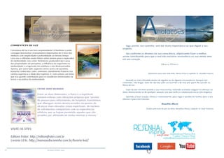 20 RESENHA ESPÍRITA online
VISITE OS SITES:
Editora Fráter: http://editorafrater.com.br
Livraria LEAL: http://mansaodocaminho.com.br/livraria-leal/
CORRENTEZA DE LUZ
Correnteza de luz é um livro surpreendente! O benfeitor Camilo
consegue desenvolver ensinamentos importantes de O livro dos
médiuns com simplicidade e profundidade ao mesmo tempo.
Leva-nos a reflexões muito felizes sobre pontos pouco explorados
da mediunidade, tais como: fenômenos produzidos por causa
das propriedades do perispírito, a influência do organismo na
mediunidade e a regressão nos médiuns e nos desencarnados.
Aponta, por outro lado, aspectos novos acerca de questões
bastante conhecidas como: animismo, atendimento fraterno nos
centros espíritas e o medo dos Espíritos. É, com certeza, um texto
que traz grande contribuição para os estudiosos interessados na
teoria e na prática da mediunidade.
ENTRE DOIS MUNDOS
Entre as duas dimensões, a física e a espiritual,
existem esferas com vibrações próprias que “servem
de pousos para refazimento, de hospitais transitórios
que albergam recém-desencarnados incapazes de
alcançar mais elevadas zonas espirituais, de núcleos
de sofrimentos compatíveis com as experiências
infelizes que se hajam permitido aqueles que são
atraídos por afinidade de ondas mentais e morais.”
Siga, porém, seu caminho, sem dar muita importância ao que digam a seu
respeito.
Aja conforme os ditames da sua consciência, objetivando fazer o melhor,
assim contribuindo para que o mal não encontre ressonância na sua mente nem
em seu coração.
Marco Prisco
(Diretrizes para uma vida feliz. Marco Prisco, capítulo 31. Divaldo Franco)
Quando se sinta ofendido diante de alguém ou de alguma circunstância, busque não
contender, não brigar; trate de não dar valor ao ocorrido e de orar por quem lhe sacudir as
fibras do ser.
Trate de dar um bom sentido a sua rota terrena, evitando acumular mágoas ou ofensas na
alma, distanciando-se de qualquer atuação sua que tenha a colaboração escura da vingança.
Aprenda a fazer oração, íntima e contritamente, para rogar o perdão do Senhor para o seu
ofensor e para você mesmo.
Benedita Maria
(Todos precisam de paz na alma. Benedita Maria, capítulo 16. Raul Teixeira)
 