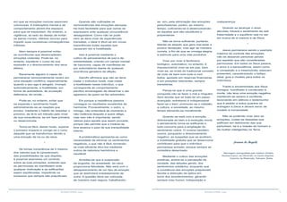 4 5RESENHA ESPÍRITA online RESENHA ESPÍRITA online
se, sim, pela eliminação das emoções
perturbadoras, porém, ao mesmo
tempo, cultivando-se e desenvolvendo-
se aquelas que são saudáveis e
prazenteiras.
Não se torna suficiente, portanto,
libertar-se daquilo que gera mal-estar e
produz decepção, mas agir de maneira
correta, a fim de que se consiga alegria
e estímulo para uma vida produtiva.
Viver por viver é fenômeno
biológico, automático; no entanto, é
imprescindível viver-se em paz, bem
viver-se, ao invés do tradicional conceito
de viver de bem com tudo e com
todos, apoiado em reservas financeiras
e em posições relevantes, sempre
transitórias.
Pensa-se que é uma grande
conquista não se fazer o mal a ninguém.
Sem dúvida que se trata de um passo
avançado, entretanto é indispensável
fazer-se o bem, promover-se o cidadão,
a cultura, a sociedade, ao mesmo
tempo elevando-se moralmente.
Quando se está com a emoção
direcionada ao bem e à evolução moral,
o pensamento torna-se edificante e
tudo concorre para a ampliação do
sentimento nobre. O inverso também
ocorre, porquanto o direcionamento
negativo, as suspeitas que se acolhem,
a hostilidade gratuita que se desenvolve
contribuem para que o indivíduo
permaneça armado, porque sempre se
considera desarmado.
Mediante o cultivo das emoções
positivas, aclara-se a percepção da
verdade, das atitudes gentis, dos
sentimentos solidários, enquanto que
a constância das emoções prejudiciais
faculta a distorção da óptica em
torno dos acontecimentos, gerando
sempre mau humor, indisposição e
em que as emoções nocivas assomam
volumosas. A indisciplina mental e de
comportamento abrem-lhe espaços
para que se expandam. No entanto, a
vigilância, ao lado do desejo de evitar-
se danos morais, oferece recurso para
impedir suas sucessivas consequências
infelizes.
Nem sempre é possível evitar-
se ocorrências que desencadeiam
emoções violentas. Pode-se, no
entanto, equilibrar o curso de sua
explosão e o direcionamento dos seus
efeitos.
Raramente alguém é capaz de
permanecer emocionalmente neutro em
uma situação conflitiva, especialmente
quando o seu ego é atingido. Irrompe,
automaticamente, a hostilidade, em
forma de autodefesa, de acusação
defensiva, de revide...
Pode-se, no entanto, evitar que
se expanda o sentimento hostil,
administrando-se as reações que
produz, mediante o hábito de respeitar o
próximo, de tê-lo em trânsito pelo nível
de sua consciência, se em fase primária
ou desenvolvida.
Torna-se fácil, desse modo, superar
o primeiro impacto e corrigir-se o rumo
daquele que se transformou devido a
uma emoção de ira ou de raiva.
*
Se tomas consciência de ti mesmo,
dos valores que te caracterizam,
das possibilidades de que dispões,
é possível exerceres um controle
sobre as tuas emoções, evitando que
as perniciosas se manifestem ante
qualquer motivação e as edificantes
sejam equilibradas, impedindo os
excessos que sempre são prejudiciais.
Quando são cultivadas as
reminiscências das emoções danosas,
há mais facilidade para que outras se
expressem ante qualquer circunstância
desagradável. Como não se pode
nem se deve viver de experiências
transatas, o ideal é diluir-se em novas
experiências todas aquelas que
causaram dor e hostilidade.
Isso é possível mediante o
cultivo de pensamentos de paz e de
solidariedade, criando um campo mental
de harmonia, capaz de manifestar-se
por automatismo diante de qualquer
ocorrência geradora de aflição.
Gandhi afirmava que não se deve
matar o indivíduo hostil, mas matar
a hostilidade nesse indivíduo, o que
corresponde ao comportamento
pacífico encarregado de desarmar o ato
agressivo de quem se faz adversário.
Eis porque a resistência passiva
consegue os resultados excelentes da
harmonia. Provavelmente, o outro, o
inimigo, não entenderá de momento a
não-violência daquele a quem aflige,
mas isso não é importante, sendo
valioso para aquele que assim procede,
porque não permite que a insânia de
fora alcance o país da sua tranquilidade
interior.
A problemática apresenta-se como
necessidade de eliminar os sentimentos
negativos, o que não é fácil, tornando-
se mais eficiente diluí-los mediante
outros de natureza harmônica e
saudável.
Acredita-se que a suspensão
da angústia, da ansiedade, da raiva
proporciona felicidade. Não será com o
desaparecimento de um tipo de emoção
que se desfrutará imediatamente de
outra. A questão deve ser colocada
de maneira mais segura, trabalhando-
malquerença.
Quando se alcançar o amor
altruísta, haverá o sentimento da real
fraternidade e o equilíbrio real no ser
em busca de si mesmo e de Deus.
*
Jesus permanece sendo o exemplo
máximo do controle das emoções,
não se deixando perturbar jamais
por aquelas que são consideradas
perniciosas. Em todos os Seus passos,
o amor e a benevolência, assim como
a compaixão e a misericórdia, estavam
presentes, caracterizando o biótipo
ideal, guia e modelo para todos os
indivíduos.
Traído e encaminhado aos Seus
inimigos, humilhado e condenado à
morte, não teve uma emoção negativa,
mantendo-se sereno e confiante,
lecionando em silêncio o testemunho
que é pedido a todos quantos se
entregam a Deus e devem servir de
modelo à humanidade.
Não se podendo viver sem as
emoções, cuidar-se daquelas que
edificam em detrimento das que
perturbam, tal é a missão do homem e
da mulher inteligentes na Terra.
Joanna de Ângelis
Mensagem psicografada pelo médium Divaldo
Pereira Franco, em 09.03.09, no Centro Espírita
Caminho da Redenção, Salvador, Bahia.
 