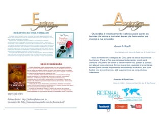 22 RESENHA ESPÍRITA online
VISITE OS SITES:
Editora Fráter: http://editorafrater.com.br
Livraria LEAL: http://mansaodocaminho.com.br/livraria-leal/
DESAFIOS DA VIDA FAMILIAR
A nossa meta é atingir o amor universal, ensinado e exemplificado por
Jesus, que consiste em fazer ao próximo todo o bem que desejamos a nós,
sem esperar retribuição ou elogio.
Nesta obra, o benfeitor Camilo enaltece a importância da família,
esclarecendo que é nela que nos preparamos para vencer o egoísmo e
conquistar o amor irrestrito, porque se não conseguimos viver em harmonia
num grupo de poucas pessoas, no ambiente familiar, como é que amaremos
os demais indivíduos que compõem a humanidade? Dessa forma, o citado
benfeitor explica-nos como são formados os casais na Terra, quais são os
papéis dos cônjuges no matrimônio e perante os filhos e como lidar com as
separações conjugais mantendo o equilíbrio interior.
As lições são abordadas com riqueza de informações, de forma didática,
haja vista que os temas são iniciados com um texto de elevado conteúdo,
culminando com perguntas objetivas, tudo a facilitar a nossa compreensão.
SEXO E OBSESSÃO
O leitor certamente ficará impressionado com seu conteúdo revelador,
que nos apresenta a triste realidade causada pelos desatinos humanos no
que se refere ao sagrado instituto do sexo. Mas também ficará encantado
com os imbatíveis recursos do verdadeiro amor para o resgate e iluminação
de Espíritos temporariamente voltados ao mal.
O autor espiritual analisa temas atuais como o desequilíbrio moral e
sexual da pedofilia, a sensualidade perversa e a luxúria, a parasitose
obsessiva, a influência negativa dos programas televisivos no
comportamento de crianças e adolescentes e a pornografia, o poder da
oração e do trabalho na transformação moral do ser humano, entre outros
assuntos de interesse.
O Marquês de Sade, Rosa Keller, padre Mauro, Madame X, Anacleto,
madre Clara de Jesus, Bezerra de Menezes e o médium Ricardo são alguns
dos inesquecíveis personagens desta obra.
O drama do Marquês de Sade é o mesmo da maioria das criaturas
que se distraem no mundo e preferem as experiências embriagadoras à
responsabilidade na vivência dos deveres e realizações morais. (Anacleto)
O perdão é medicamento valioso para sarar as
feridas da alma e instalar áreas de bem-estar na
mente e na emoção.
Joanna de Ângelis
(Libertação pelo amor. Joanna de Ângelis, cap. 9. Divaldo Franco)
Não acredite em castigos do Céu para os seus equívocos
humanos. Para o Pai que ama perfeitamente, você será
sempre um plano de amor a desenvolver-se, passo a passo,
em plena vida cósmica. Erros e acertos, quedas e levantares
fazem parte desse imponente movimento evolutivo, em que
todos nos encontramos, até superarmos as conjunturas
inferiores.
Francisco de Paula Vitor
(Quem é o Cristo? – Francisco de Paula Vitor, cap. 16. Raul Teixeira)
 