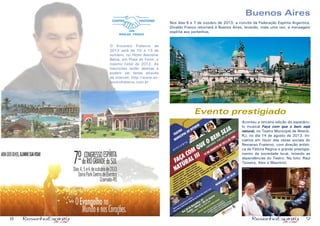 8 9
O Encontro Fraterno de
2013 será de 10 a 13 de
outubro, no Hotel Iberostar
Bahia, em Praia do Forte, o
mesmo hotel de 2012. As
inscrições estão abertas e
podem ser feitas através
da internet: http://www.en-
controfraterno.com.br
Evento prestigiado
Aconteu a terceira edição do espetácu-
lo musical Faça com que o bem seja
natural, no Teatro Municipal de Niterói,
RJ, no dia 14 de agosto de 2013. Ini-
ciativa em favor das obras sociais do
Remanso Fraterno, com direção artísti-
ca de Fátima Regina e grande prestigia-
mento da sociedade local, lotando as
dependências do Teatro. Na foto: Raul
Teixeira, Alex e Maurício)
Buenos Aires
Nos dias 6 e 7 de outubro de 2013, a convite da Federação Espírita Argentica,
Divaldo Franco retornará à Buenos Aires, levando, mais uma vez, a mensagem
espírita aos portenhos.
 