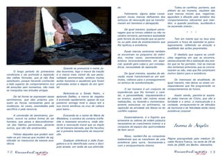 12 13
de.
	 Felizmente, alguns deles conse-
guiram novas marcas defluentes dos
esforços de renovação que se transfor-
maram em heroísmo e abnegação.
	 De igual maneira, qualquer perso-
nagem que se tornou célebre ou não no
cenário terrestre, permanece assinalada
pelo ferrete da alucinação que se permi-
tiu ou pelo sinal de enobrecimento que
lhe tipificou a existência.
	 Essas marcas exteriores também
se encontram no psiquismo do indiví-
duo, muitas vezes, atormentando-o,
embora inconscientemente, em espe-
cial, quando gera culpa e, por consequ-
ência, necessidade de reparação.
	 De igual maneira, aquelas da ele-
vação moral transformam-se em estí-
mulos, valiosos para o prosseguimento
no esforço de autoiluminação.
	 O ser humano é um conjunto de
experiências que lhe formam o cará-
ter, a personalidade, impulsionando-o
ao avanço, quando são nobres essas
realizações, ou fazendo-o momentane-
amente estacionar no sofrimento, na
repetição da atividade até liberar-se do
conflito culposo.
	 Essencialmente, é o Espírito que
armazena os valores de ordem psíquica
necessários ao crescimento interior e a
conquista do espaço das oportunidades
de bem servir.
	 Nisso, residem-lhe as conquistas
inalienáveis que se transferem de uma
existência para outra, favorecendo-o
com o enriquecimento interno.
	 Todos os conflitos, portanto, que
afetam ao ser humano, resultam das
suas marcas morais que, negativas,
aguardam a diluição pelo antídoto dos
comportamentos relevantes que man-
tém, e quando positivas, auxiliando-o
na ascensão interior...
* * *
	 Tem em mente que os teus atos
possuem a força de assinalar-te psico-
logicamente, refletindo na emoção a
qualidade das ações perpretadas.
	 O idealista que supera as condi-
ções negativas em que se encontra,
obstaculizando-lhe a realização dos ane-
los que se faz portador, traz as marcas
dos tentames anteriores que se concre-
tizaram ou não, mas que lhe constituem
motivo básico para a existência.
	 Os interesses da atualidade, de
igual maneira, irão deixar os sinais cor-
respondentes que lhe programarão os
comportamentos do futuro.
	 Assim sendo, permite-te assina-
lar pelas marcas do Cristo, que são a
bondade e o amor, a mansuetude e a
caridade, enriquecendo-te de bênçãos
de harmonia e de felicidade ainda nesta
existência corporal.
Joanna de Ângelis
Página psicografada pelo médium Di-
valdo Pereira Franco, na tarde de 26 de
maio de 2009, em Berlim, Alemanha.
	 O longo período do primarismo
condiciona o ser profundo à repetição
das velhas fórmulas, que já não lhes
satisfazem, porque havendo conhecido
o lado superior do comportamento rico
de emoções sem tormentos, não mais
se tranquiliza nas atitudes antigas.
	 De tal forma se expressam esses
sentimentos, que eles próprios pos-
suem as forças necessárias para as
mudanças, às vezes, assinaladas pelo
sacrifício e pela renúncia.
	 A conversão do sentimento, por-
tanto, ocorre na esfera íntima do ser
humano, que passa a descondicionar-
-se dos hábitos perniciosos, gerando
outros, que não são enobrecidos.
	 Felizes daqueles que podem assi-
nalar-se por marcas que mudam de sig-
nificado no transcurso da mesma exis-
tência.
	 Quando se pronuncia o nome Ju-
das Iscariotes, logo a marca da traição
é a marca mais visível da sua perso-
nalidade atormentada, embora muitas
ações honestas e saudáveis que foram
praticadas antes e depois do ato ignó-
bil.
	 Referindo-se a Simão Pedro, o
apóstolo Galileu, a marca do negador
é acionada rapidamente, apesar da sua
posterior entrega total a Jesus até a
sua morte estrênua na cruz de cabeça
para baixo...
	 Evocando-se o nome de Maria de
Madalena, a sombra da conduta irrefle-
tida e insensata envolve-a, nada obs-
tante a renovação moral que se impôs
de tal maneira elevada, que lhe facultou
ser a primeira testemunha da ressurrei-
ção.
	 Qualquer referência a João Evan-
gelista e ei-lo identificado como o discí-
pulo amado, em razão da sua afetivida-
 