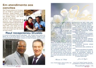 14 15
Quando a amor verdadeiro adentra o
lar, ilumina a família e torna-se pos-
sível a materialização da boa vontade,
do espírito de cooperação, do entusias-
mo com a vitória do outro, da participa-
ção das lutas comuns.
O amor, entronizado no coração dos
que amam, não padece de interesses
mesquinhos, renuncia quando sabe que,
assim, poderá melhor auxiliar.
	 O amor superior, no seio domésti-
co, sabe calar para apaziguar infrutífe-
ras querelas ou consegue falar para es-
clarecer e enlevar, construir e abençoar.
	 Só no amor, como o apresentou
Jesus, os rebentos receberão dos pais
a orientação para a via, com segurança
e fidelidade ao vero bem. E, com esse
mesmo amor, na pauta familiar, os fi-
lhos se aperceberão que seus genitores
são importantes vigilantes do Criador,
cuidando dos próprios irmãos, converti-
dos, temporariamente, em filhos da car-
ne, a fim de que todos sejam alinhados
nas hostes renovadoras por todos dese-
jadas.
Thereza de Brito
(Livro: Vereda Familiar. Thereza de Brito, Cap.
1. Raul Teixeira)
Indispensável que para o êxito matri-
monial sejam exercitadas singelas di-
retrizes de comportamento amoroso.
	 Há alguns sinais de alarme que
podem informar a situação de dificulda-
de antes de agravar a União conjugal:
	 Silêncios injustificáveis quando
os esposos estão juntos;
	 Tédio inexplicável ante a presen-
ça do companheiro ou da companheira;
Ira disfarçada quando o Consorte ou a
consorte emite uma opinião;
	 Saturação dos temas habituais,
versados em casa, fugindo para intér-
minas leituras de jornais ou inacabáveis
novelas de televisão;
	 Irritabilidade contumaz sempre
que se avizinha do lar;
	 Desinteresse pelos problemas do
outro;
	 Falta de intercâmbio de opiniões;
	 Atritos contínuos que ateiam fa-
gulhas de irascibilidade, capazes de
provocar incêndios em forma de agres-
são desta ou daquela maneira...
	 E muitos outros mais.
Joanna de Ângelis
(Livro: S.O.S. Família. Diversos, Cap. Res-
ponsabilidade no matrimônio. Divaldo Franco)
Em atendimento aos
convites
Raul Teixeira esteve em Fortaleza,
CE, dia 16/08/13, participando do
Seminário: Saúde Integral, o que
é e como alcançá-la, coordenado
por Divaldo Franco, que reuniu
mais de 4 mil pesoas.
No dia 17, Raul participou de um
encontro com companheiros da
Federação Espírita daquele Estado
e, após palestra proferida Luciano
Klein Filho, teve ensejo de auto-
grafar seus livros, bem como con-
viver com amigos que não revia há
um bom tempo.
Vida em
família
Raul recepcionou Divaldo
A convite da Sociedade Espírita Fraternidade - SEF, Divaldo Franco esteve em
Niterói, RJ, no dia 26 de agosto de 2013, proferindo palestra, ocasião em que
foi recepcionado por Raul Teixeira, presente no Clube Português, local do evento.
Alex
Vieira
Raul
Teixeira
 