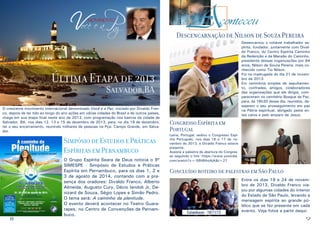 Você e aP
az
movimento

Descencarnação de Nilson de Souza Pereira
Desencarnou o notável trabalhador espírita, fundador, juntamente com Divaldo Franco, do Centro Espírita Caminho
da Redenção e da Mansão do Caminho,
presidente dessas organizações por 64
anos, Nilson de Souza Pereira, mais conhecido como Tio Nilson.
Foi na madrugada do dia 21 de novembro de 2013.
Em cerimônia simples de sepultamento, confrades, amigos, colaboradores
das organizações que ele dirigia, compareceram no cemitério Bosque da Paz,
para, às 16h30 desse dia, reunidos, desejarem o seu prosseguimento em paz
na Pátria espiritual, abrigado pelos entes caros e pelo amparo de Jesus.

Última Etapa de 2013
Salvador,BA

O crescente movimento internacional denominado Você e a Paz, iniciado por Divaldo Franco, depois de ter tido ao longo do ano ações em várias cidades do Brasil e de outros países,
chega em sua etapa final neste ano de 2013, com programação nos bairros da cidade de
Salvador, BA, nos dias 12, 13 e 15 de dezembro de 2013, para, no dia 19 de dezembro,
ter o seu encerramento, reunindo milhares de pessoas na Pça. Campo Grande, em Salvador.

Simpósio de Estudos e Práticas
Espíritas em Pernambuco

8

O Grupo Espírita Seara de Deus noticia o 9º
SIMESPE - Simpósio de Estudos e Práticas
Espírita em Pernambuco, para os dias 1, 2 e
3 de agosto de 2014, contando com a presença dos oradores: Divaldo Franco, Alberto
Almeida, Augusto Cury, Décio Iandoli Jr, Denizard de Souza, Ségio Lopes e Simão Pedro.
O tema será: A caminho da plenitude.
O evento deverá acontecer no Teatro Guararapes, no Centro de Convenções de Pernambuco.

Congresso Espírita em
Portugal

Leiria, Portugal, sediou o Congresso Espírita Português, nos dias 16 e 17 de novembro de 2013, e Divaldo Franco esteve
presente.
Assista a palestra de abertura do Congresso seguindo o link: https://www.youtube.
com/watch?v=-58hB4vj4jA&t=27

Concluído roteiro de palestras em São Paulo

Catanduvas - 19/11/13

Entre os dias 19 e 24 de novembro de 2013, Divaldo Franco viajou por algumas cidades do interior
do Estado de São Paulo, levando a
mensagem espírita ao grande público que se fez presente em cada
evento. Veja fotos a partir daqui:

9

 