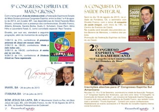 2 3
5º CONGRESSO ESPÍRITA DE
MATO GROSSO
Com o tema geral: A era da vivência cristã, a Federação Espírita do Estado
do Mato Grosso promove Congresso Espírita, entre os dias 1 a 4 de agos-
to de 2013, em Cuiabá, MT, nas dependências do Hotel Fazenda Mato
Grosso, contando com a presença dos conferencistas: Divaldo Franco,
Alberto Almeida, Sandra Borba, Suely C. Schubert, Cesar Perri, Alírio
Filho e Lacordaire Faiad. E, como convidado especial: Raul Teixeira.
Divaldo, por sua vez, atenderá a seguinte
progração, além de momentos de autógrafo:
1/08/13: às 21h, conferência: A presença
amorosa de Jesus em nossas vidas.
2/08/13: às 18h30, conferência: Vinde a
mim todos vós...
3/08/13: às 18h30, conferência: A minha
paz eu voz dou...
4/08/13: às 11h, conferência: A Vivência
Cristã na Terra regenerada
V Pazocê e a
movimento
IRARÁ, BA - 26 de julho de 2013
ITABUNA,BA - 27 de julho de 2013
BOM JESUS DA LAPA, BA: 4º Movimento Você e a Paz, em Bom
Jesus da Lapa, BA, com Dilvaldo Franco, no dia 10 de Agosto de 2013,
às 20h, na Quadra Poliesportiva da Codevasf.
A Conquista da
Saúde Integral
Será no dia 16 de agosto de 2013, na ci-
dade de Fortaleza, CE, o seminário com
Divaldo Franco, com o tema: A conquista
da saúde integral, com início às 19h, no
Centro de Eventos do Ceará.
Na ocasião será lançado documentário so-
bre Bezerra de Menezes, o médico dos po-
bres.
Promoção da Federação Espíritao do Esta-
do do Ceará.
Inscrições abertas para 2º Congresso Espírita Sul
Americano
Nos dias 13, 14 e 15 de Setembro, acontecerá na cidade de Assunção, Paraguai,
o 2º Congresso Espírita Sul Americano, que terá como tema “O Evangelho na
Construção do Homem de Bem”, por iniciativa da Federação Espírita Paraguaia.
O evento terá como abertura conferência de Divaldo Franco, que também minis-
trará o seminário “Triunfo Espiritual”. Contará com outros conferencistas.
Paralelamente ao evento acontecerá a 5ª Reunião do Conselho Espírita Interna-
cional Sul-américa.
 