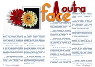 8 9
	 O território no qual cada indivíduo
se movimenta, após apropriar-se, é
defendido com violência, como se a
posse tivesse duração infinita, o que
constitui lamentável equívoco.
	
	 Essa debilidade do sentimento
se manifesta na conduta convencional
do ser humano que opta por ser
temido,quando a finalidade da sua
existência é tornar-se amado.
	 Multiplicam-se, indefinidamente,
as pugnas, que passam de uma para
outra existência até que as Soberanas
Leis imponham a submissão e o
reequilíbrio através de expiações
afligentes.
	 A lei é de progresso e, por
consequência, a todos cabe o esforço
de libertação das heranças enfermiças,
dos hábitos primitivos, experienciando
conquistas íntimas que se irão
acumulando na estrutura emocional
que se apresentará em forma de paz e
de concórdia.
	 O conhecimento espírita, porque
iluminativo, é o mais eficiente para
a edificação moral, defluente da
conscientização de que o avanço é
inevitável e a repetição das atitudes
infelizes constitui estagnação e
fracasso...
	 As dificuldades, portanto, as
diferenças de opinião, os insultos e
agravamentos devem ser considerados
como experimentos, como testes
ao aprimoramento espiritual, ao
aprendizado das novas condutas
exaradas no Evangelho de Jesus.
	 Quando isso não ocorre, fica-se
sujeito à influência maléfica dos Espíritos
inferiores que se comprazem em gerar
situações embaraçosas, responsáveis
por essas condutas lamentáveis.
	 Indispensável vigiar-se as
nascentes do coração, a fim de
dominar-se a ira, esta fagulha elétrica
responsável por incêndios emocionais
de resultados danosos.
	 Considere-se, ademais, a
ocorrência de uma parada cardíaca,
de um acidente vascular cerebral
de consequências irreversíveis, não
programados, mas que sucedem
somente por falta de controle emocional,
provocados pela raiva...
*
	 Aprende a dominar os impulsos
da ira, porque a existência terrestre não
é uma viagem deliciosa ao país róseo
Considerando-se o estágio moral
em que transitam incontáveis
criaturas humanas pelos caminhos do
planeta terrestre, ainda vivenciando os
instintos agressivos, é compreensível
que os relacionamentos nem sempre se
realizem de maneira pacífica.
	
	 Predominando a natureza animal
em detrimento da espiritual, o orgulho
se arma de mecanismos de defesa,
resultantes da prepotência e da argúcia,
para reagir ante os acontecimentos
ameaçadoresouquesejaminterpretados
como tais...
	 A ação decorrente do raciocínio
e da lógica cede lugar aos impulsos
agressivos, e estabelecem-se os
conflitos quando deveriam vicejar
entendimentos e compreensão.
	
	 Em razão da fase mais primitiva
que racional, qualquer ocorrência
desagradável assume proporções
inadequadas, que não se justificam,
porque os recursos morais da bondade
sucumbem ante a cólera que se instala
e leva à alucinação.
	
	 De certa maneira, remanescendo
os comportamentos arbitrários de
existências pregressas que não foram
domados, facilmente a ira rompe o
envoltório delicado da gentileza e
acontecem os lamentáveis atritos, que
devem e podem ser evitados.
	 A educação equivocada, que
estimula o forte à governança, ao
destaque, contribui para que a mansidão
e a humildade sejam deixados à margem,
catalogadas como fraqueza do caráter
e debilidade moral.
Aoutra
face
 