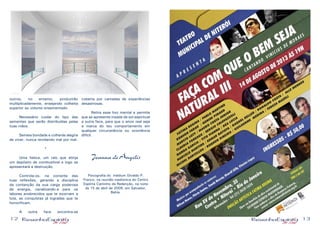 12 13
outros, no entanto, produzirão
multiplicadamente, ensejando colheita
superior ao volume ensementado.
	 Necessário cuidar do tipo das
sementes que serão distribuídas pelas
tuas mãos.
	 Semeia bondade e colherás alegria
de viver, nunca revidando mal por mal.
*
	 Uma faísca, um raio que atinja
um depósito de combustível e logo se
apresentará a destruição.
	
	 Controla-os, na corrente das
tuas reflexões, gerando a disciplina
da contenção da sua carga poderosa
de energia, canalizando-a para os
labores enobrecidos que te exornam a
luta, as conquistas já logradas que te
honorificam.
	 A outra face encontra-se
coberta por camadas de experiências
desastrosas.
	 Retira esse lixo mental e permite
que se apresente irisada de sol espiritual
a outra face, para que o amor real seja
a marca do teu comportamento em
qualquer circunstância ou ocorrência
difícil.
Joanna de Ângelis
Psicografia do médium Divaldo P.
Franco, na reunião mediúnica do Centro
Espírita Caminho da Redenção, na noite
de 15 de abril de 2009, em Salvador,
Bahia.
 