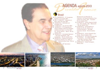 2 3
FDAGENDA agosto 2013
ivaldo ranco
Brasil
•	 01 a 04/08/2013 - 5º Congresso
Espírita, em Cuiabá (MT)
•	 08 a 11/08/2013 - Paramirim e
Bom Jesus da Lapa (BA)
•	 16/08/2013 - Seminário em
Fortaleza (CE)
•	 17/08/2013 - Juiz de Fora (MG)
•	 18/08/2013 - IV Congresso do
Centro Espírita Joanna de Ângelis,
da Barra da Tijuca, no City Hall –
Av. Ayrton Senna – Barra - Rio de
Janeiro (RJ)
•	 19/08/2013 - Sociedade Hebraica
– Rua das Laranjeiras, 346 –
Laranjeiras  - Rio de Janeiro (RJ)
•	 20/08/2013 - Museu do Exército
Conde de Linhares, Av. Pedro II,
383 – Quinta da boa Vista - Rio de
Janeiro (RJ)
•	 21/08/2013 - 20º Seminário
Paramirim (BA) - 8 a 10/08 Bom Jesus da Lapa (BA) - 11/08
Beneficente pró-Mansão do
Caminho, na Casa de Espanha, Rua
Vitória do Costa, 254 – Humaitá -
Rio de Janeiro (RJ)
•	 22/08/2013 - Centro Espírita André
Luiz, Rua Jiquibá, 139 – Maracanã
- Rio de Janeiro (RJ)
•	 23/08/2013 - Universidade do
Estado do Rio de Janeiro, na
Concha Acústica – Rua São
Francisco Xavier - Rio de Janeiro
(RJ)
•	 24/08/2013 - Centro Espírita Léon
Denis - Rio de Janeiro (RJ)
•	 25/08/2013 - 23ª Feira Pró-Mansão
do Caminho – no Colégio Militar
– Rua São Francisco Xavier, 267 –
Tijuca - Rio de Janeiro (RJ)
•	 26/08/2013 - Clube Português  
Niterói (RJ)
Fortaleza (CE) - 16/08Juiz de Fora (MG) - 17/08
 