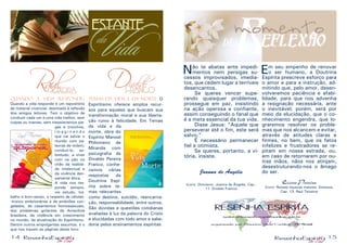 14 15
Não te abatas ante impedi-
mentos nem persigas su-
cessos improvisados, imedia-
tos, que cedem lugar a terríveis
desencantos.
	 Se queres vencer supe-
rando quaisquer problemas,
prossegue em paz, insistindo
na ação operosa e confiante,
assim conseguindo o fanal que
é a meta essencial da tua vida.
	 Disse Jesus: “Aquele que
perseverar até o fim, este será
salvo;”
	 É necessário permanecer
fiel e otimista.
	 Se queres, portanto, a vi-
tória, insiste.
Joanna de Ângelis
(Livro: Otimismo. Joanna de Ângelis, Cap.:
11. Divaldo Franco)
Em seu empenho de renovar
o ser humano, a Doutrina
Espírita prescreve esforço para
o amor e para a instrução, ad-
mitindo que, pelo amor, desen-
volveremos paciência e afabi-
lidade, para que nos advenha
a resignação necessária, ante
o inevitável; porém, será por
meio da elucidação, que o co-
nhecimento engendra, que lo-
graremos resolver os proble-
mas que nos alcancem e evitar,
através de atitudes claras e
firmes, no bem, que os fatos
infelizes e frustradores se re-
pitam em nossa estrada, ou,
em caso de retornarem por ou-
tras mãos, nãos nos atinjam,
desestruturando-nos o âmago
do ser.
Cícero Pereira
(Livro: Nossas riquezas maiores. Diversos,
Cap. 13. Raul Teixeira)
quando a vida responde:
Quando a vida responde é um repositório
de material vivencial, destinado à reflexão
dos amigos leitores. Tem o objetivo de
conduzir cada um a uma vida melhor, sem
culpas ou manias, sem messianismos pie-
gas e tronchos,
i m a g i n a n d o
que vai salvar o
mundo com pa-
lavras de ordem;
conduzi-lo, so-
bretudo, a viver
com os pés no
chão da realida-
de intelectual e
da vivência den-
samente ética.
A vida nos res-
ponde sempre,
via estudo, tra-
balho e bom-senso, a respeito de células-
-tronco embrionárias e de embriões con-
gelados, de casamentos homossexuais,
dos problemas gritantes da Amazônia
brasileira, da violência em crescimento
no mundo, da atualização do Espiritismo.
Dentre outros empolgantes assuntos, é o
que nos trazem as páginas deste livro.
temas da vida e da morte: O
Espiritismo oferece amplos recur-
sos para aqueles que buscam sua
transformação moral e sua liberta-
ção rumo à felicidade. Em Temas
da vida e da
morte, obra do
Espírito Manoel
Philomeno de
Miranda com
psicografia de
Divaldo Pereira
Franco, conhe-
cemos várias
respostas da
Doutrina Espí-
rita sobre te-
mas relevantes
como destino, suicídio, reencarna-
ção, responsabilidade, entre outros.
São dúvidas e questões cotidianas
avaliadas à luz da palavra do Cristo
e elucidadas com todo amor e sabe-
doria pelos ensinamentos espíritas
 