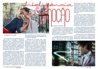 & EMOÇÃO

Inteligência
psicológico existencial...

Inteligência e emoção
Na construção dos equipamentos orgânicos para a evolução, a Divindade
programou que o hemisfério direito do
cérebro seja responsável pela beleza,
pela arte, pelos sentimentos, tendo um
caráter criativo e holístico, enquanto que
o esquerdo responda pelo conhecimento,
pela razão e pela lógica, demarcadamente separados pelo corpo caloso.

bém responsáveis por males incontáveis
e desastres dantes jamais imaginados de
se tornarem realidade.

Referimo-nos às armas ditas inteligentes com o seu poder de destruição
superlativa, assim como as elaboradas
quimicamente para matar, as biológicas
portadores de epidemias terríveis, ao
lado de outras tantas capazes de destruir
a flora, a fauna, contaminar as águas e
intoxicar a atmosfera com o único objetivo ganancioso do poder arbitrário e egoNa atualidade, não há como negar as tista de governantes desalmados.
notáveis conquistas da inteligência, resAo lado das comunicações virtuais de
ponsáveis pela Tecnologia e por todos os
extraordinários contributos da Ciência, inestimável significado para o progresso
tornando a vida na Terra mais confortá- do indivíduo, assim como das massas,
vel, com muitos males eliminados ou con- encontra-se a perversa utilização para o
tornados, propiciando bem-estar, con- crime de várias expressões, para a dissoforto e facilidades de todo porte. Nada lução dos costumes, para a promiscuidaobstante, não se pode desconhecer que de, para o comércio nefando de vidas em
esses instrumentos fabulosos de que se florações, para a drogadição, com todo
tem utilizado o conhecimento são tam- o seu cortejo de tragédias, para a expansão da loucura, para a perda do sentido

10

A imaginação exacerbada pelo conhecimento entorpece as emoções elevadas
e contribui para as alucinadas fugas da
realidade, para o prazer exaustivo e o
gozo irrefreável, em nome do moderno,
do oportuno e do inadiável.

decorrentes de viagens fantásticas, de
intercâmbios para o gozo exorbitante,
esgota-se na ampulheta dos anos e logo
surgem as frustrações atormentadoras, o
tédio doentio, a indiferença pela vida e o
desprezo dos valores éticos, relegados a
plano secundário ou totalmente desconsiderados.
Criou-se um quase abismo entre o
saber e o sentir, entre a inteligência e
a emoção, gerando a perda da comunicação realmente afetiva, do espírito de
gentileza e de bondade, do companheirismo, da autoiluminação pela conquista da
consciência, reduzindo o ser humano à
condição de máquina em funcionamento
automático sem controle nem diretriz.
Vive-se a epopeia da cultura utilitarista e selvagem em detrimento da harmonia entre a inteligência e a emoção, para
que seja possível o desenvolvimento e vivência das aspirações superiores da vida.

A existência tem como finalidade precípua a autoconquista, a transformação
O tempo gasto na execução do andos instintos violentos em emoções equiseio de estar em todo lugar ao mesmo
libradas, da agressividade defensiva em
tempo, desfrutando das concessões

11

 