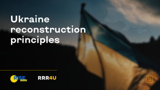 Ukraine
reconstruction
principles
 