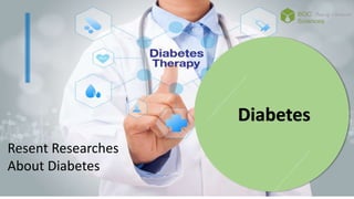 Resent Researches
About Diabetes
Diabetes
 