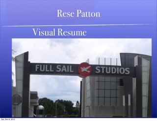Rese Patton
                   Visual Resume




Sat, Dec 8, 2012
 