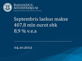 Septembris laekus makse
407,8 mln eurot ehk
8,9 % v.e.a


04.10.2012
 