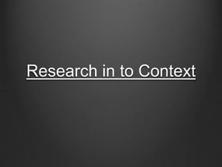 Research in to Context 
 