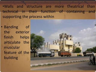 •Walls and structure are more theatrical than
technical in their function of containing and
supporting the process within
• Banding of
the exterior
finish helps
articulate the
muscular
feature of the
building
 