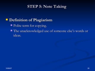 STEP 5: Note Taking   Definition of Plagiarism Polite term for copying.  The unacknowledged use of someone else’s words or ideas.  