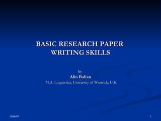 BASIC RESEARCH PAPER  WRITING SKILLS by  Alin Balian M.A. Linguistics, University of Warwick, U.K 