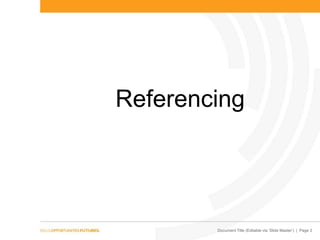 Document Title (Editable via ‗Slide Master‘) | Page 2
Referencing
 