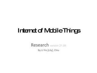 Internet of Mobile Things Research   version 21.09 By Li Yin [Lily], Chiu 
