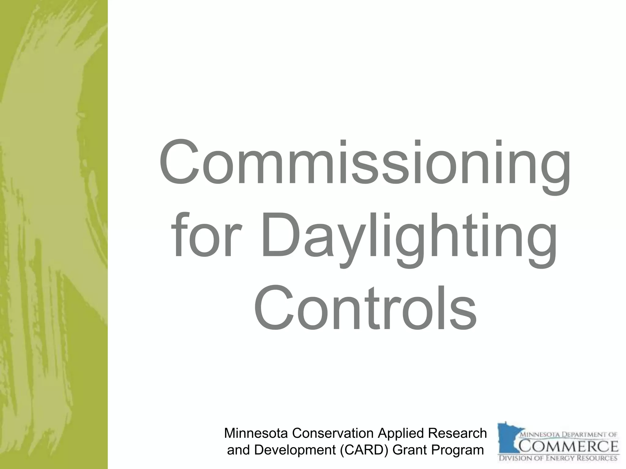 Commissioning
for Daylighting
Controls
Minnesota Conservation Applied Research
and Development (CARD) Grant Program
 
