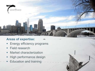 Areas of expertise:
 Energy efficiency programs
 Field research
 Market characterization
 High performance design
 Education and training
 