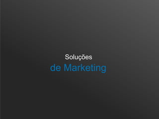 Soluções
de Marketing
 