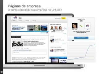 Páginas de empresa
O ponto central da sua empresa no LinkedIn
 