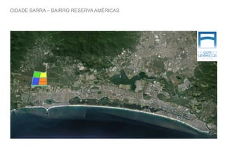 CIDADE BARRA – BAIRRO RESERVA AMÉRICAS
 