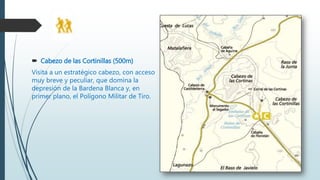  Cabezo de las Cortinillas (500m)
Visita a un estratégico cabezo, con acceso
muy breve y peculiar, que domina la
depresión de la Bardena Blanca y, en
primer plano, el Polígono Militar de Tiro.
 