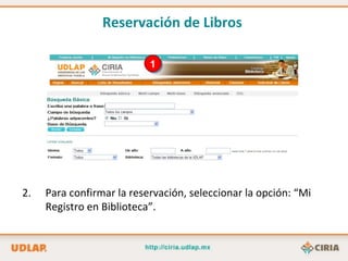 1 Para confirmar la reservación, seleccionar la opción: “Mi Registro en Biblioteca”. Reservación de Libros   
