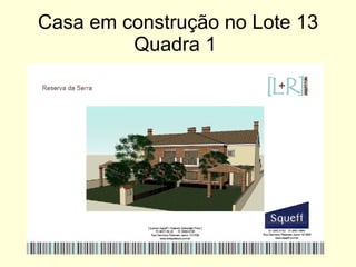 Casa em construção no Lote 13 Quadra 1  