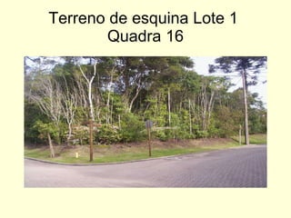 Terreno de esquina Lote 1  Quadra 16 