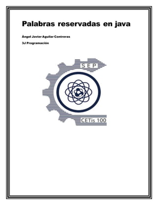 Palabras reservadas en java
Ángel Javier Aguilar Contreras
3J Programación
 