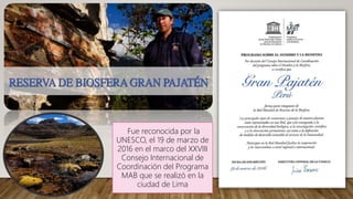 Fue reconocida por la
UNESCO, el 19 de marzo de
2016 en el marco del XXVIII
Consejo Internacional de
Coordinación del Programa
MAB que se realizó en la
ciudad de Lima
 